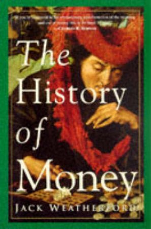The History Of Money by Weatherford, Jack