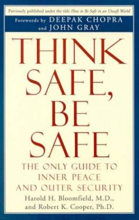 Think Safe, Be Safe by Harold H Bloomfield Md & Robert K Cooper PhD