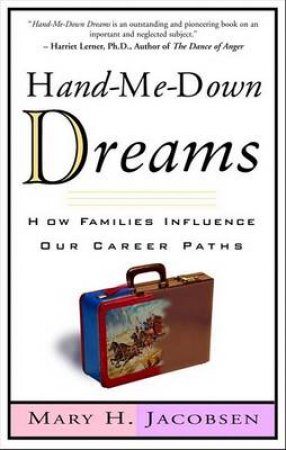 Hand-Me-Down Dreams: How Families Can Influence Our Career Paths by Mary H Jacobsen