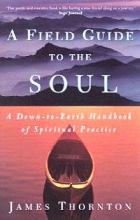 A Field Guide To The Soul by James Thornton