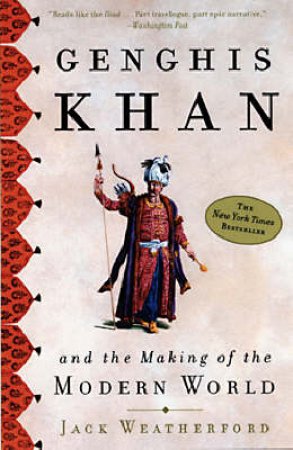 Genghis Khan And The Making Of The Modern World by Jack Weatherford