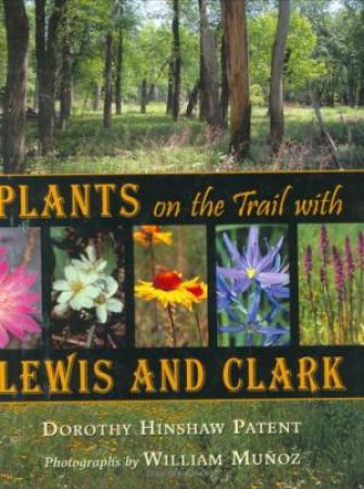 Plants on the Trail With Lewis and Clark by MUNOZ WILLIAM