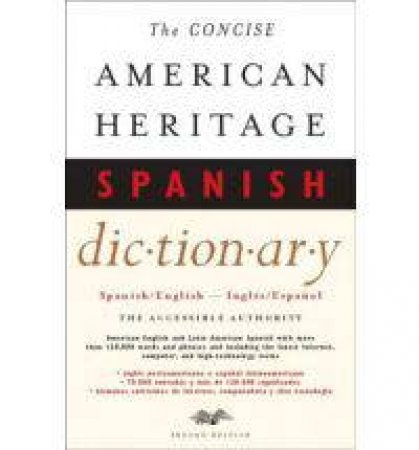 Concise American Heritage Spanish Dictionary by AMERICAN HERITAGE DICTIONARIES EDITORS OF THE