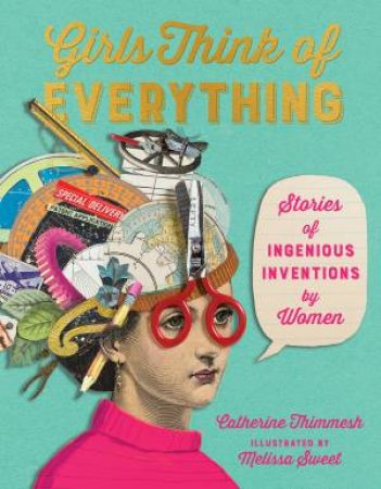 Girls Think Of Everything by Catherine Thimmesh & Melissa Sweet