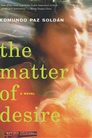 Matter of Desire by PAZ SOLDAN EDMUNDO