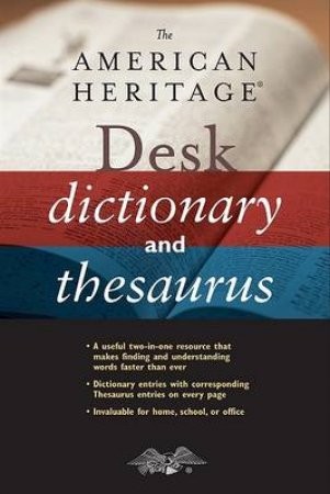American Heritage Desk Dictionary and Thesaurus by AMERICAN HERITAGE DICTIONARIES EDITORS OF THE
