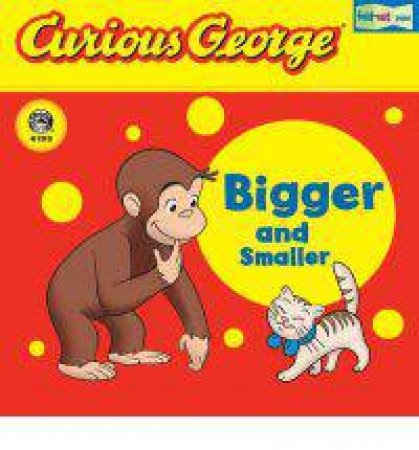 Curious George Bigger and Smaller Lift-the-flap Board Book by HOUGHTON MIFFLIN COMPANY EDITORS OF
