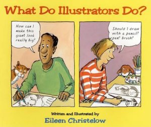 What do Illustrators Do? by CHRISTELOW EILEEN