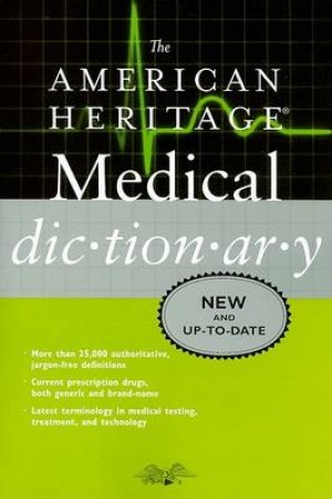 American Heritage Medical Dictionary by AMERICAN HERITAGE DICTIONARIES EDITORS OF THE