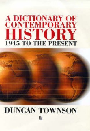 Dictionary Of Contemporary History - 1945 to Present by Duncan Townson
