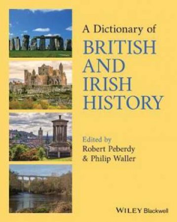 A Dictionary Of British And Irish History by Robert Peberdy & Philip Waller