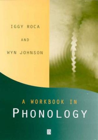 A Workbook In Phonology by Iggy Roca & Wyn Johnson