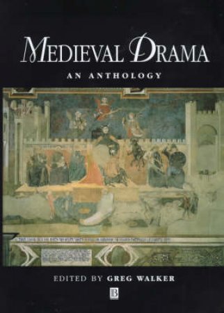 Blackwell Anthologies: Medieval Drama by Greg Walker