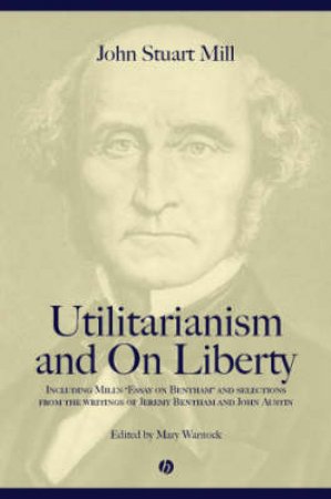 Utilitarianism and on Liberty by John Stuart Mill & Mary Warnock & Jeremy Bentham & John Austin