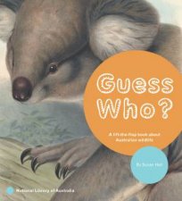 Guess Who A LiftTheFlap Book About Australian Wildlife