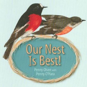 Our Nest is Best! by Penny Olsen & Penny O'Hara