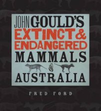 John Goulds Extinct and Endangered Mammals of Australia