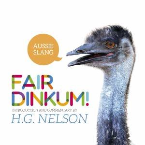 Fair Dinkum!: Aussie Slang by H G Nelson