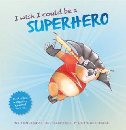 I Wish I Could Be A Superhero by Susan Hall & Cheryl Westenberg