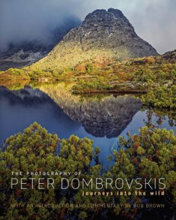 The Photography Of Peter Dombrovskis: Journeys Into The Wild by Bob Brown