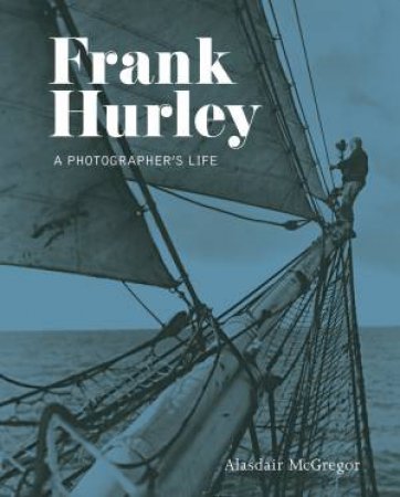 Frank Hurley by Alasdair McGregor