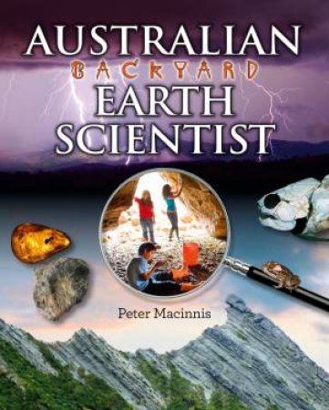 Australian Backyard Earth Scientist by Peter Macinnis
