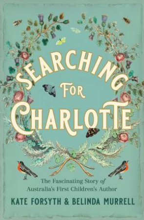 Searching For Charlotte by Kate Forsyth & Belinda Murrell