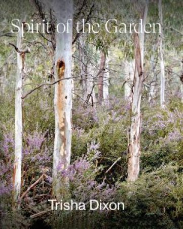Spirit Of The Garden by Trisha Dixon