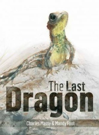 The Last Dragon by Charles Massy & Mandy Foot