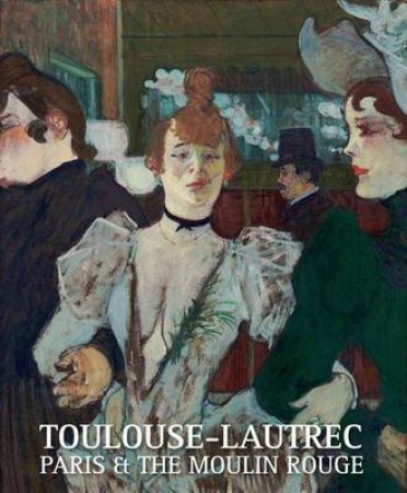 Toulouse-Lautrec by Jane Kinsman & Stephane Guegan
