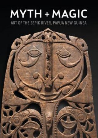 Myth + Magic: Art of the Sepik River by National Gallery of Australia