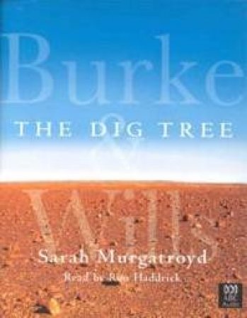 The Dig Tree: The Story Of Burke And Wills - Cassette by Sarah Murgatroyd