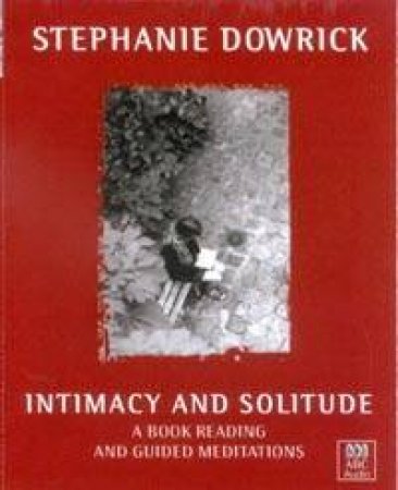 Intimacy & Solitude: Balancing Closeness And Independence - Cassette by Stephanie Dowrick