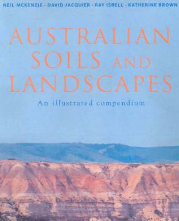 Australian Soils and Landscapes by Katherine Brown & R.F Isbell & David Jacquier & Ne