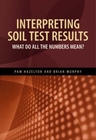 Interpreting Soil Test Results by Pam Hazelton & Brian Murphy