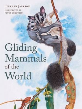 Gliding Mammals of the World by Stephen Jackson & Peter Schouten