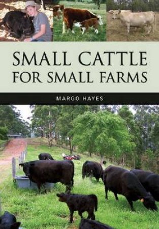 Small Cattle for Small Farms by Margo Hayes