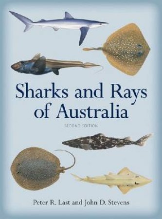 Sharks and Rays of Australia by Peter R Last & John D Stevens