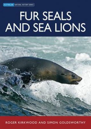 Fur Seals and Sea Lions by Rogers Kirkwood & Simon Goldsworthy