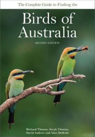 The Complete Guide to Finding the Birds of Australia by Richard Thomas & Sarah Thomas & David Andrew & Ala