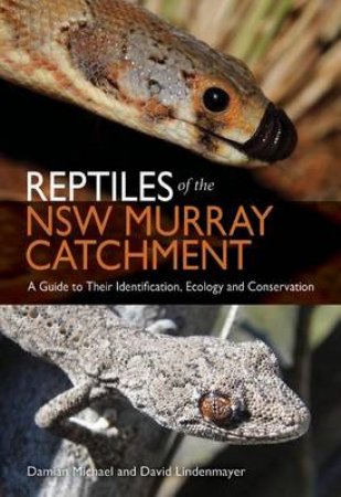 Reptiles of the NSW Murray Catchment by Damian Michael & David Lindenmayer