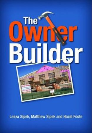 The Owner Builder by Leeza Sipek & Matthew Sipek & Hazel Foote
