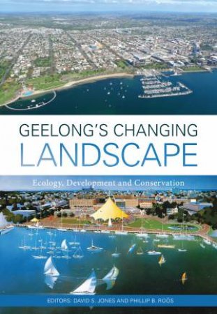 Geelong's Changing Landscape by David S. Jones & Philip B. Roös