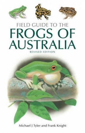 Field Guide to the Frogs of Australia by Michael J Tyler and Frank Knight