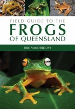 Field Guide To The Frogs Of Queensland