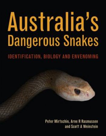 Australia’s Dangerous Snakes by Peter Mirtschin & Arne R Rasmussen & Scott A Weinstein