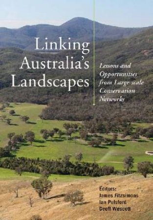Linking Australia's Landscapes by James Fitzsimons & Ian Pulsford & Geoff Wescott