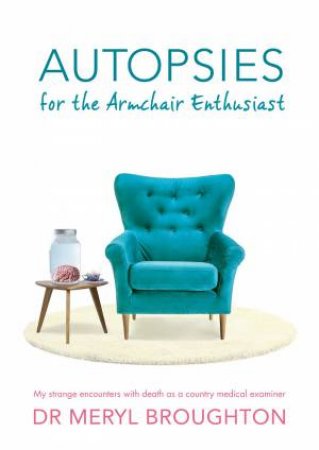 Autopsies For The Armchair Enthusiast by Meryl Broughton