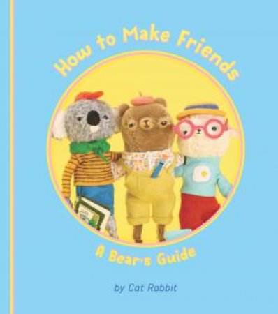 How To Make Friends: A Bear's Guide by Cat Rabbit