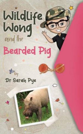 Wildlife Wong and the Bearded Pig by Sarah Pye & Ali Beck